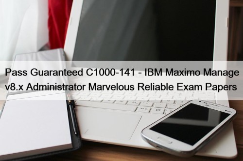 Pass Guaranteed C1000-141 - IBM Maximo Manage v8.x ...