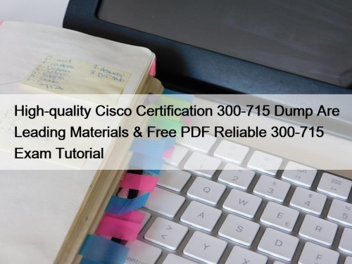 High-quality Cisco Certification 300-715 Dump Are Leading Materials ...